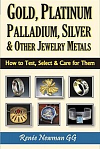 Gold, Platinum, Palladium, Silver & Other Jewelry Metals (Paperback)