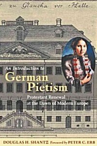 An Introduction to German Pietism: Protestant Renewal at the Dawn of Modern Europe (Paperback)