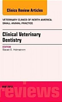 Clinical Veterinary Dentistry, an Issue of Veterinary Clinics: Small Animal Practice: Volume 43-3 (Hardcover)