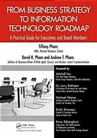 From Business Strategy to Information Technology Roadmap: A Practical Guide for Executives and Board Members (Hardcover, New)