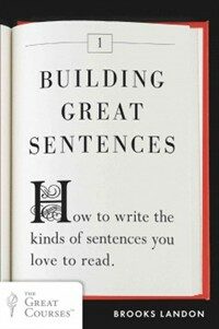 Building Great Sentences: How to Write the Kinds of Sentences You Love to Read (Paperback) - How to Write the Kinds of Sentences You Love to Read