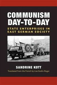 Communism day-to-day : state enterprises in East German society