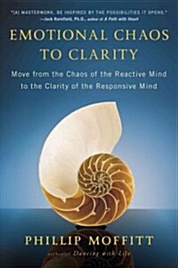 Emotional Chaos to Clarity: Move from the Chaos of the Reactive Mind to the Clarity of the Responsive Mind (Paperback)