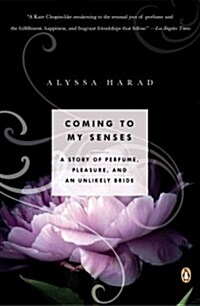 Coming to My Senses: A Story of Perfume, Pleasure, and an Unlikely Bride (Paperback)