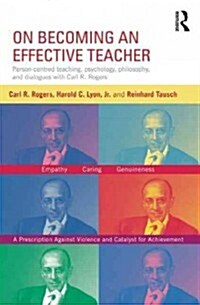 On Becoming an Effective Teacher : Person-centered Teaching, Psychology, Philosophy, and Dialogues with Carl R. Rogers and Harold Lyon (Paperback)