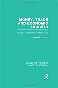 Money, Trade and Economic Growth : Survey Lectures in Economic Theory (Hardcover)