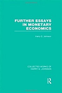 Further Essays in Monetary Economics  (Collected Works of Harry Johnson) (Hardcover)