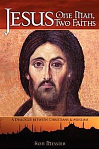 Jesus: One Man, Two Faiths: A Dialogue Between Christians and Muslims (Paperback)