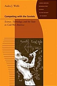Competing with the Soviets: Science, Technology, and the State in Cold War America (Hardcover)