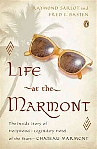 Life at the Marmont : The Inside Story of Hollywoods Legendary Hotel of the Stars - Chateau Marmont (Paperback)