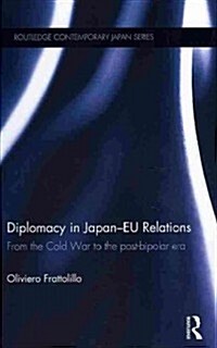 Diplomacy in Japan-EU Relations : From the Cold War to the Post-Bipolar Era (Hardcover)