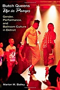 Butch Queens Up in Pumps: Gender, Performance, and Ballroom Culture in Detroit (Paperback)