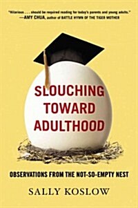 Slouching Toward Adulthood: How to Let Go So Your Kids Can Grow Up (Paperback)