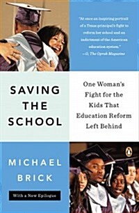 Saving the School: One Womans Fight for the Kids That Education Reform Left Behind (Paperback)