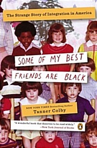 Some of My Best Friends Are Black: The Strange Story of Integration in America (Paperback)