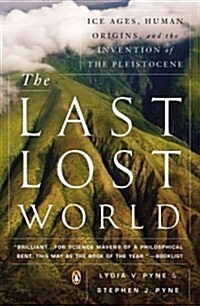 The Last Lost World: Ice Ages, Human Origins, and the Invention of the Pleistocene (Paperback)