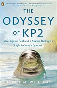 The Odyssey of KP2: An Orphan Seal and a Marine Biologists Fight to Save a Species (Paperback)