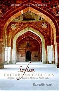 Sufism, Culture, and Politics: Afghans and Islam in Medieval North India (Paperback)