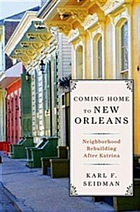 Coming Home to New Orleans: Neighborhood Rebuilding After Katrina (Hardcover)