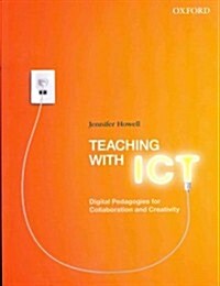 Teaching with ICT: Digital Pedagogies for Collaboration and Creativity (Paperback)