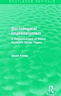 Sociological Impressionism (Routledge Revivals) : A Reassessment of Georg Simmels Social Theory (Hardcover)