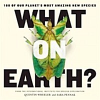 What on Earth?: 100 of Our Planets Most Amazing New Species (Paperback)