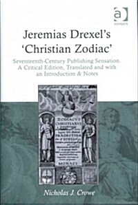 Jeremias Drexels Christian Zodiac : Seventeenth-Century Publishing Sensation. A Critical Edition, Translated and with an Introduction & Notes (Hardcover)