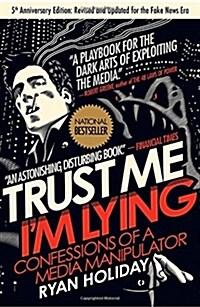 Trust Me, Im Lying : Confessions of a Media Manipulator (Paperback)