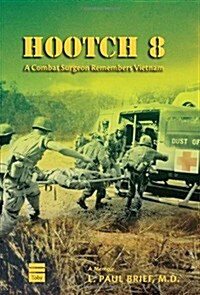 Hootch 8: A Combat Surgeon Remembers Vietnam (Hardcover)