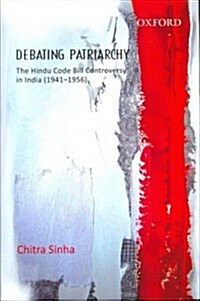 Debating Patriarchy: The Hindu Code Bill Controversy in India (1941-1956) (Hardcover)