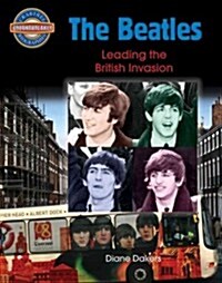 The Beatles: Leading the British Invasion (Hardcover)