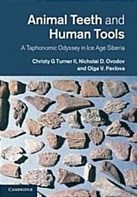 Animal Teeth and Human Tools : A Taphonomic Odyssey in Ice Age Siberia (Hardcover)