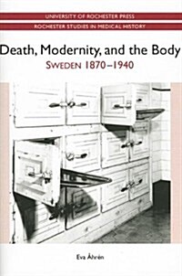 Death, Modernity, and the Body: Sweden 1870-1940 (Paperback)