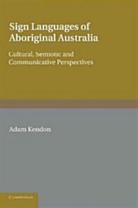 Sign Languages of Aboriginal Australia : Cultural, Semiotic and Communicative Perspectives (Paperback)