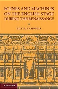 Scenes and Machines on the English Stage During the Renaissance : A Classical Revival (Paperback)