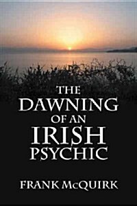 The Dawning of an Irish Psychic and Healer (Paperback)