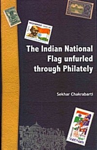 Indian National Flag Unfurled Through Philately (Paperback)