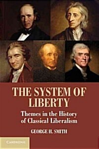 The System of Liberty : Themes in the History of Classical Liberalism (Paperback)