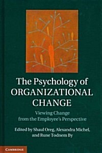 The Psychology of Organizational Change : Viewing Change from the Employees Perspective (Hardcover)