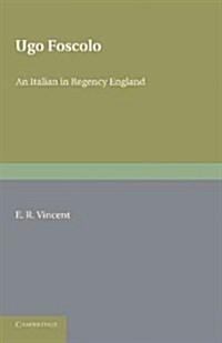 Ugo Foscolo : An Italian in Regency England (Paperback)