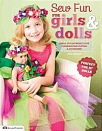 Sew Fun for Girls & Dolls: Simply Stylish Projects for Coordinating Clothes & Accessories Perfect for 18 Dolls (Paperback)