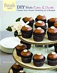 DIY Bride: Cakes & Sweets: Create Your Dream Wedding on a Budget (Paperback)
