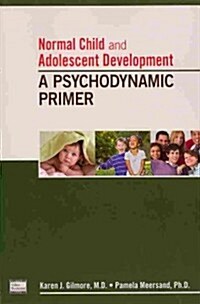 Normal Child and Adolescent Development: A Psychodynamic Primer (Paperback)