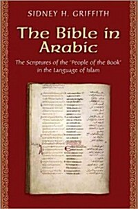 The Bible in Arabic: The Scriptures of the People of the Book in the Language of Islam (Hardcover)
