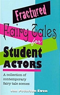 Fractured Fairy Tales for Student Actors: A Collection of Contemporary Fairy Tale Scenes (Paperback)
