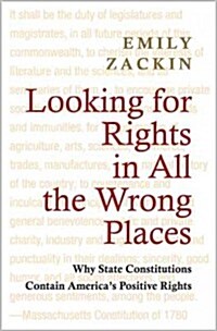Looking for Rights in All the Wrong Places: Why State Constitutions Contain Americas Positive Rights (Paperback)