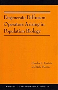 Degenerate Diffusion Operators Arising in Population Biology (Am-185) (Paperback)