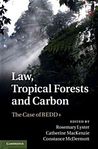 Law, Tropical Forests and Carbon : The Case of REDD+ (Hardcover)