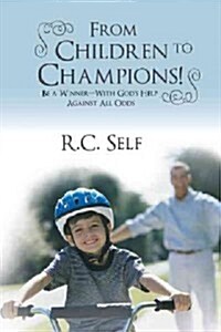 From Children to Champions!: Be a Winner - With Gods Help Against All Odds (Paperback)