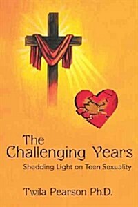 The Challenging Years: Shedding Light on Teen Sexuality (Paperback)